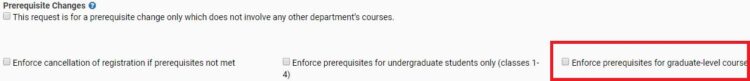 Image of Prerequisite Changes interface, highlighting the "Enforce prerequisites for graduate level course" checkbox